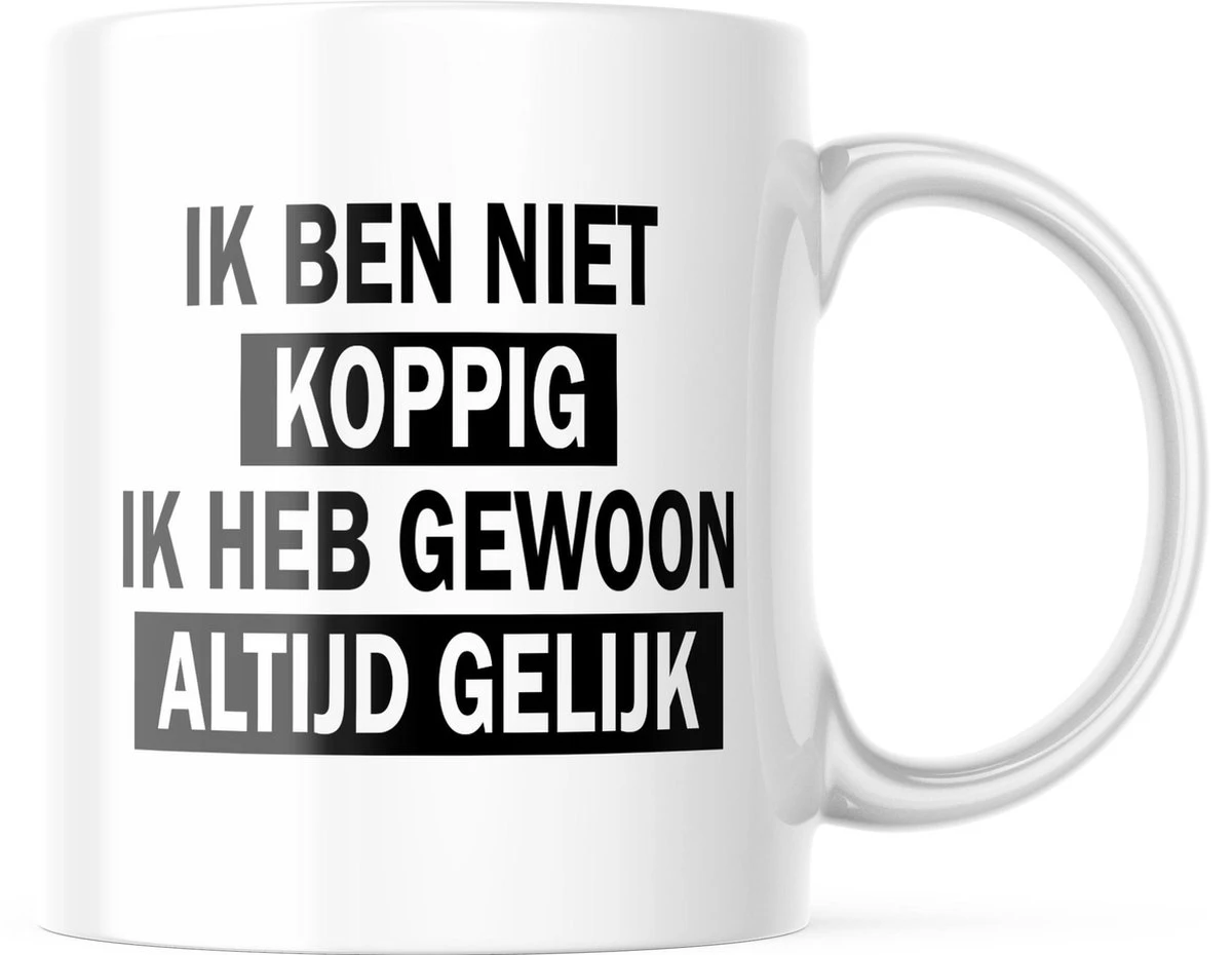 Mok Met Tekst: Ik Ben Niet Koppig. Ik Heb Gewoon Altijd Gelijk | Grappige Mok | Grappige Cadeaus 3 Mok Met Tekst: Ik Ben Niet Koppig. Ik Heb Gewoon Altijd Gelijk | Grappige Mok | Grappige Cadeaus